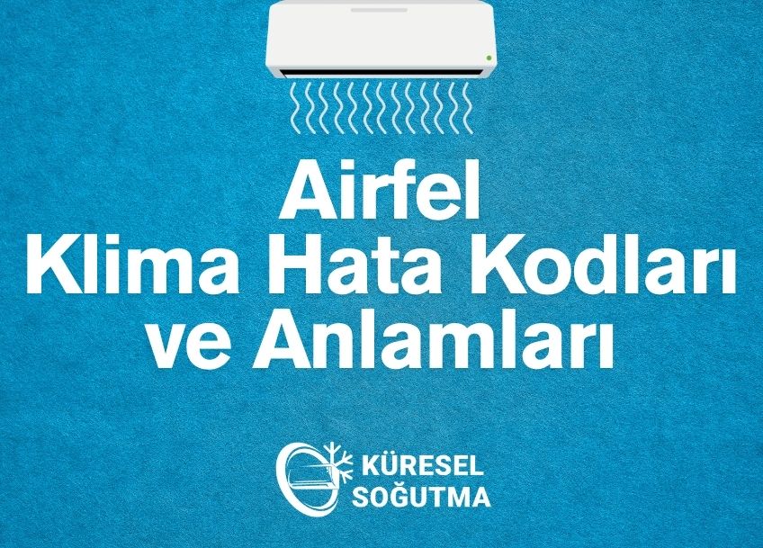 Airfel Klima Hata Kodları ve Anlamları: Arızalara Karşı Profesyonel Çözüm Rehberi